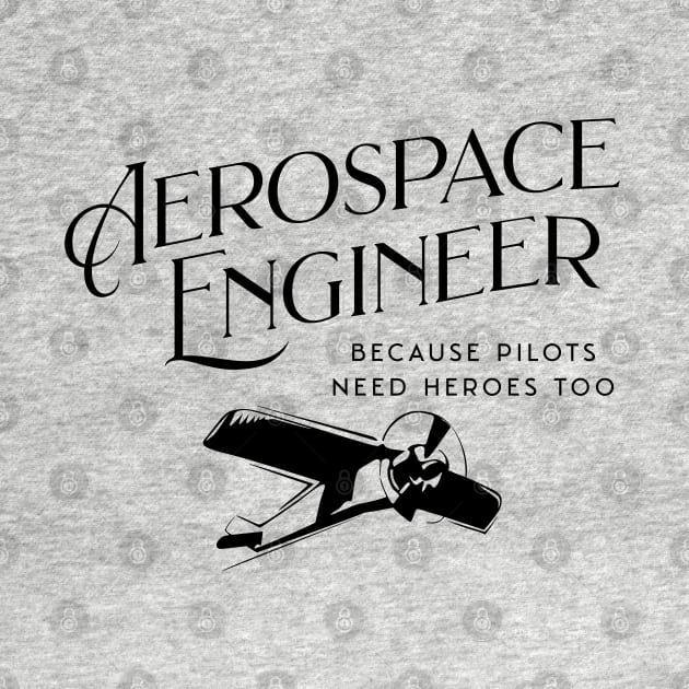 Aerospace Engineer Because Pilots Need Heroes Too by GasparArts